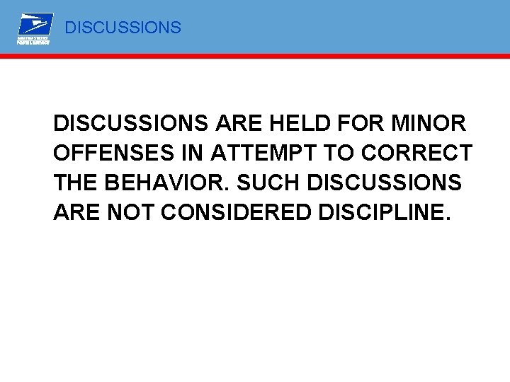 DISCUSSIONS ARE HELD FOR MINOR OFFENSES IN ATTEMPT TO CORRECT THE BEHAVIOR. SUCH DISCUSSIONS