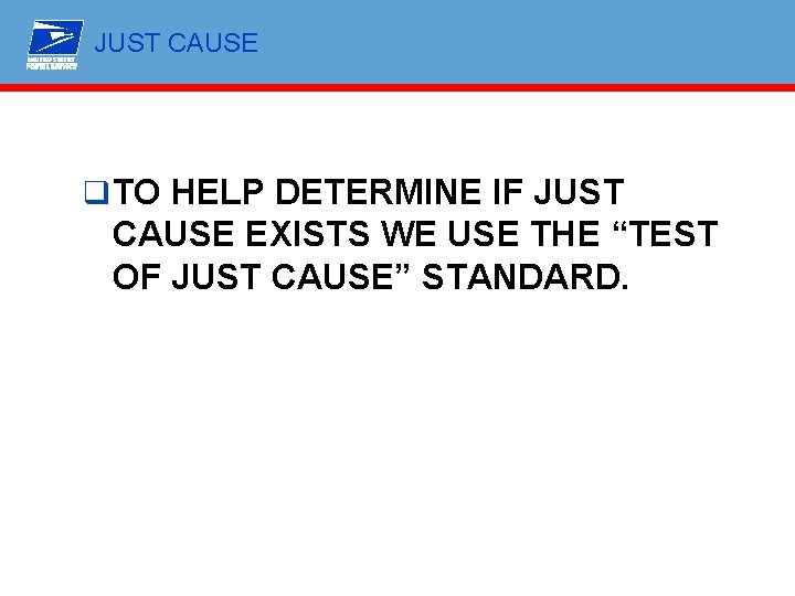 JUST CAUSE q TO HELP DETERMINE IF JUST CAUSE EXISTS WE USE THE “TEST