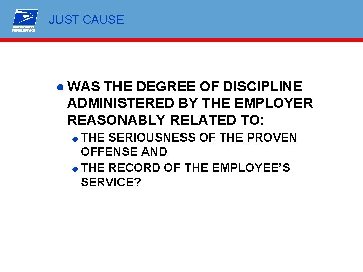 JUST CAUSE ● WAS THE DEGREE OF DISCIPLINE ADMINISTERED BY THE EMPLOYER REASONABLY RELATED