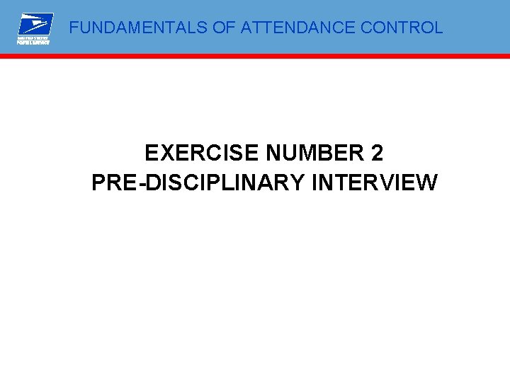 FUNDAMENTALS OF ATTENDANCE CONTROL EXERCISE NUMBER 2 PRE-DISCIPLINARY INTERVIEW 