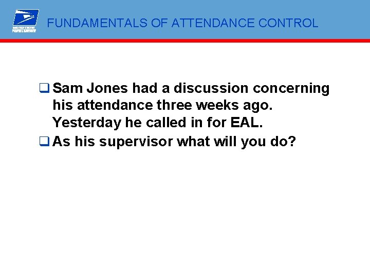 FUNDAMENTALS OF ATTENDANCE CONTROL q Sam Jones had a discussion concerning his attendance three