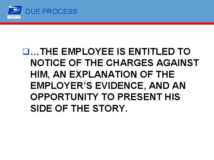 DUE PROCESS q …THE EMPLOYEE IS ENTITLED TO NOTICE OF THE CHARGES AGAINST HIM,