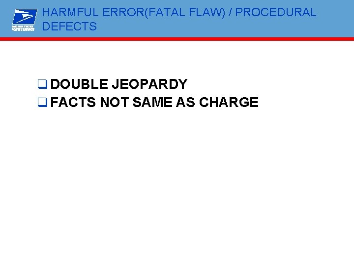HARMFUL ERROR(FATAL FLAW) / PROCEDURAL DEFECTS q DOUBLE JEOPARDY q FACTS NOT SAME AS