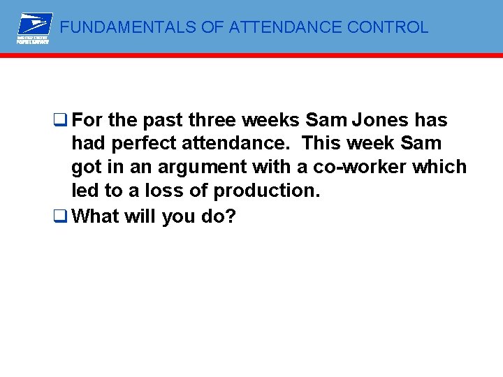 FUNDAMENTALS OF ATTENDANCE CONTROL q For the past three weeks Sam Jones had perfect