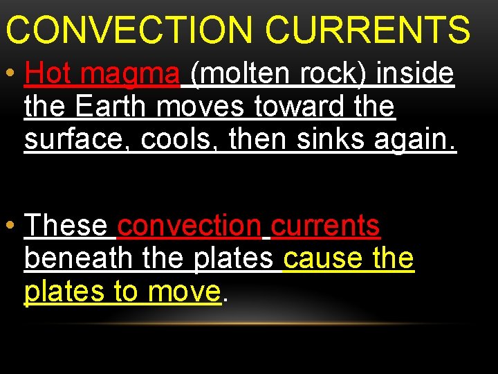 CONVECTION CURRENTS • Hot magma (molten rock) inside the Earth moves toward the surface,