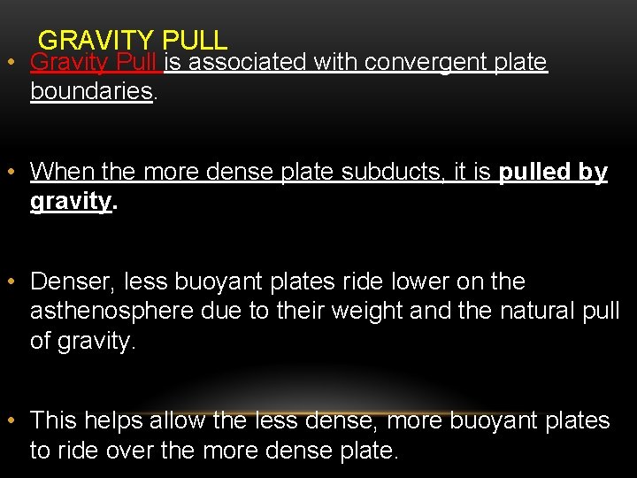 GRAVITY PULL • Gravity Pull is associated with convergent plate boundaries. • When the