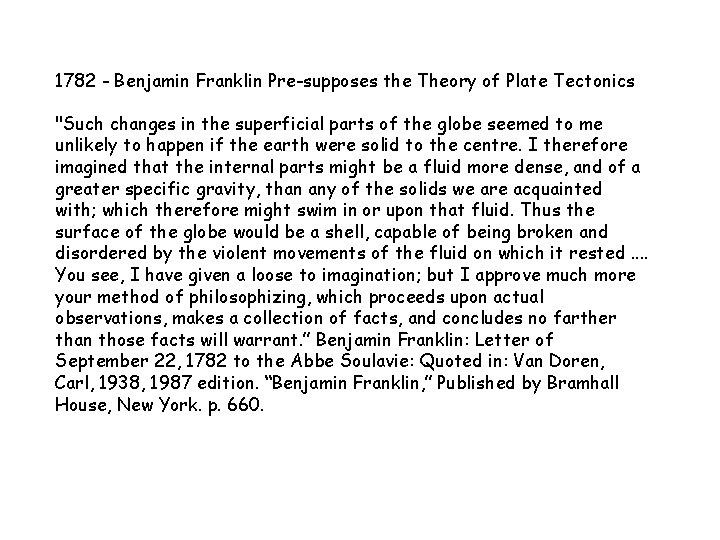 1782 - Benjamin Franklin Pre-supposes the Theory of Plate Tectonics "Such changes in the