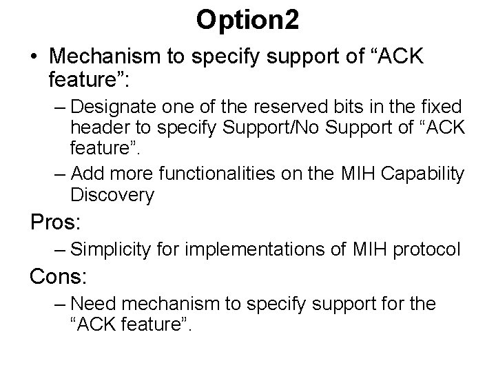 Option 2 • Mechanism to specify support of “ACK feature”: – Designate one of