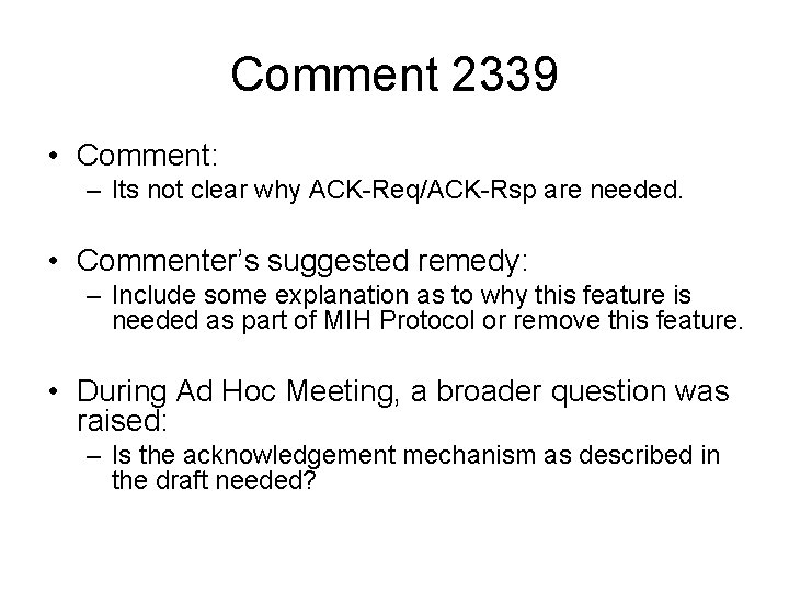 Comment 2339 • Comment: – Its not clear why ACK-Req/ACK-Rsp are needed. • Commenter’s