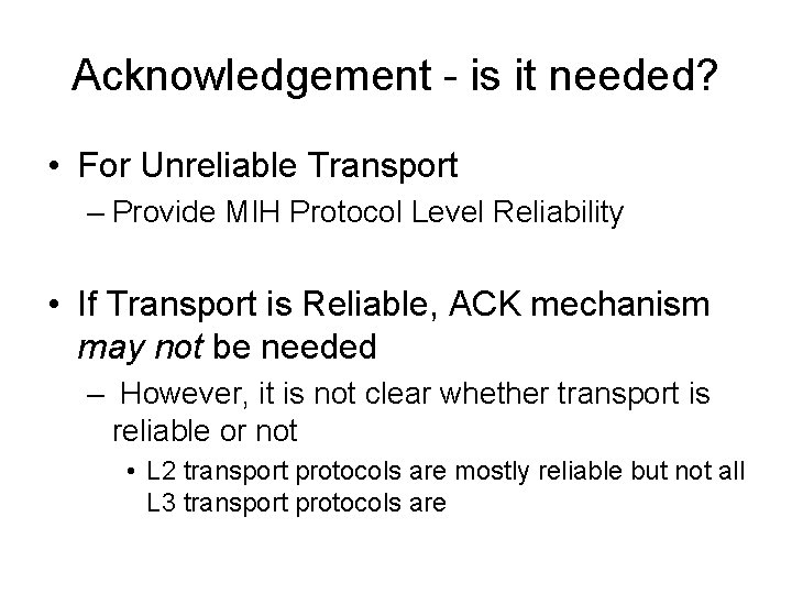 Acknowledgement - is it needed? • For Unreliable Transport – Provide MIH Protocol Level