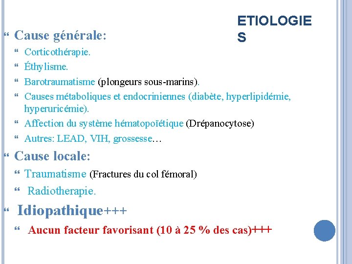Cause générale: ETIOLOGIE S Corticothérapie. Éthylisme. Barotraumatisme (plongeurs sous-marins). Causes métaboliques et endocriniennes Cause générale: ETIOLOGIE S Corticothérapie. Éthylisme. Barotraumatisme (plongeurs sous-marins). Causes métaboliques et endocriniennes