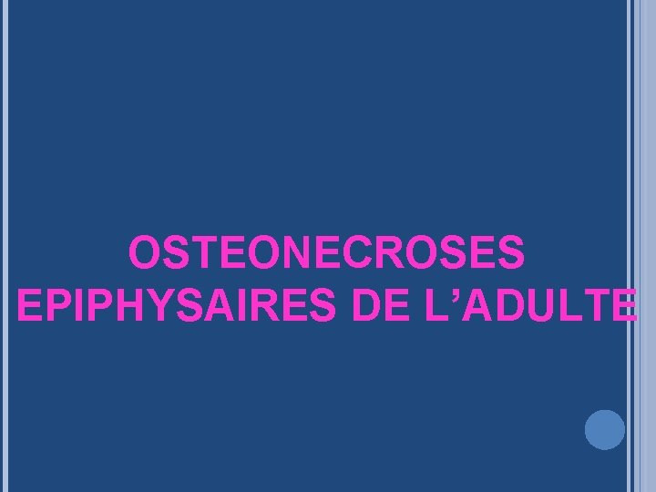 OSTEONECROSES EPIPHYSAIRES DE L’ADULTE 