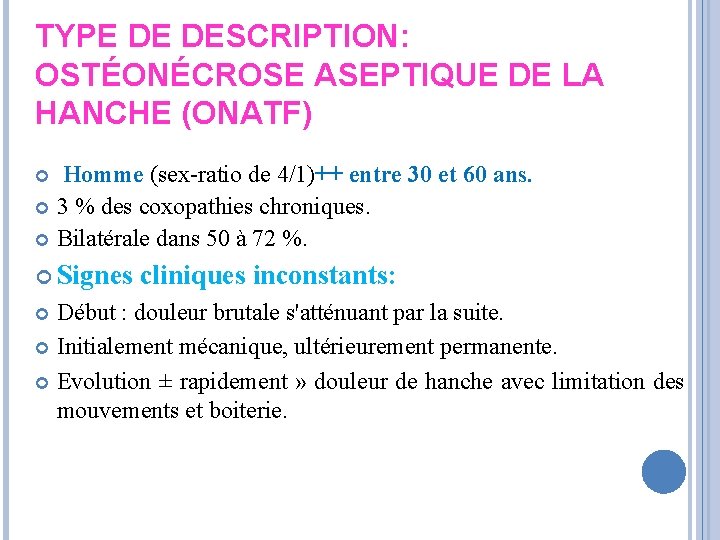 TYPE DE DESCRIPTION: OSTÉONÉCROSE ASEPTIQUE DE LA HANCHE (ONATF) Homme (sex-ratio de 4/1)++ entre