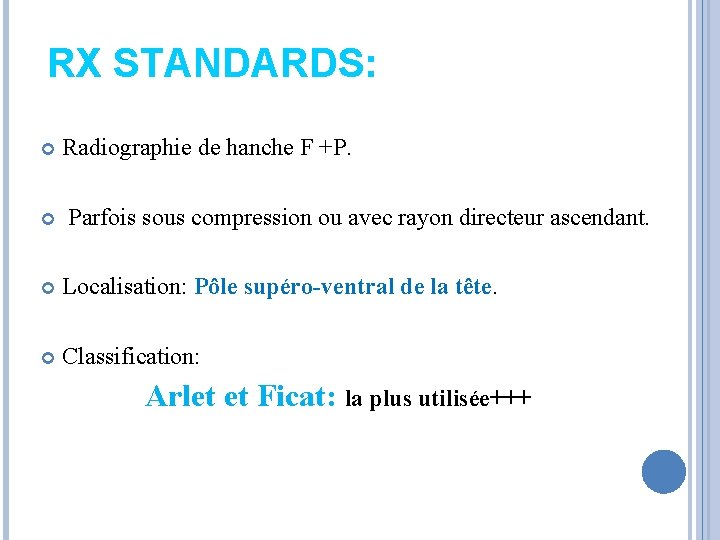 RX STANDARDS: Radiographie de hanche F +P. Parfois sous compression ou avec rayon directeur RX STANDARDS: Radiographie de hanche F +P. Parfois sous compression ou avec rayon directeur