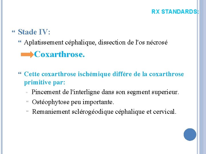 RX STANDARDS: Stade IV: Aplatissement céphalique, dissection de l'os nécrosé Coxarthrose. Cette coxarthrose ischémique RX STANDARDS: Stade IV: Aplatissement céphalique, dissection de l'os nécrosé Coxarthrose. Cette coxarthrose ischémique