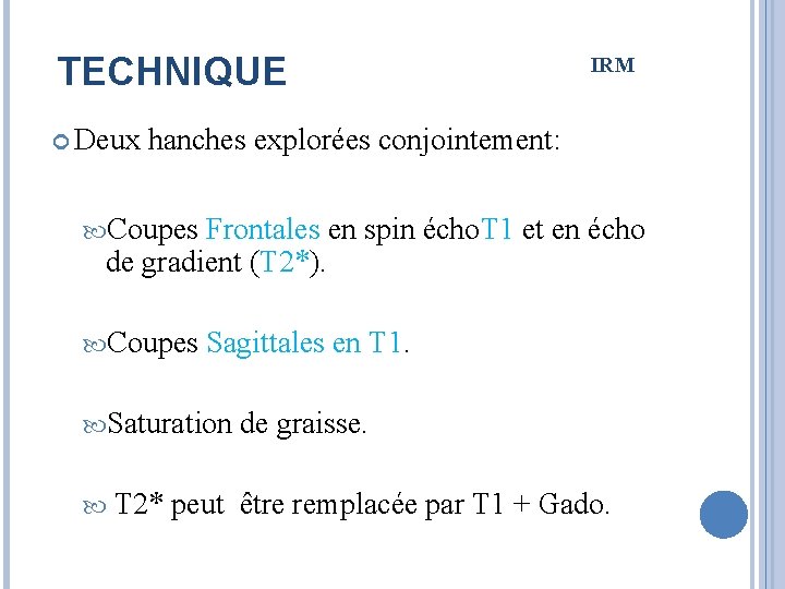 TECHNIQUE Deux IRM hanches explorées conjointement: Coupes Frontales en spin écho. T 1 et