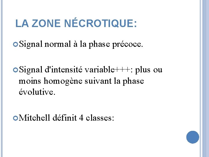 LA ZONE NÉCROTIQUE: Signal normal à la phase précoce. Signal d'intensité variable+++: plus ou