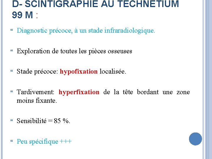 D- SCINTIGRAPHIE AU TECHNÉTIUM 99 M : Diagnostic précoce, à un stade infraradiologique. Exploration