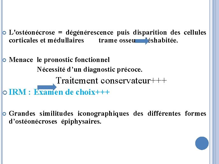  L'ostéonécrose = dégénérescence puis disparition des cellules corticales et médullaires trame osseuse déshabitée.