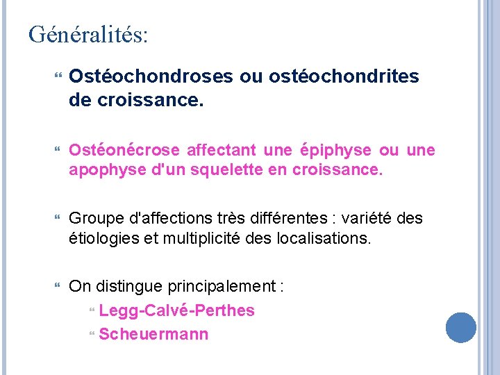 Généralités: Ostéochondroses ou ostéochondrites de croissance. Ostéonécrose affectant une épiphyse ou une apophyse d'un