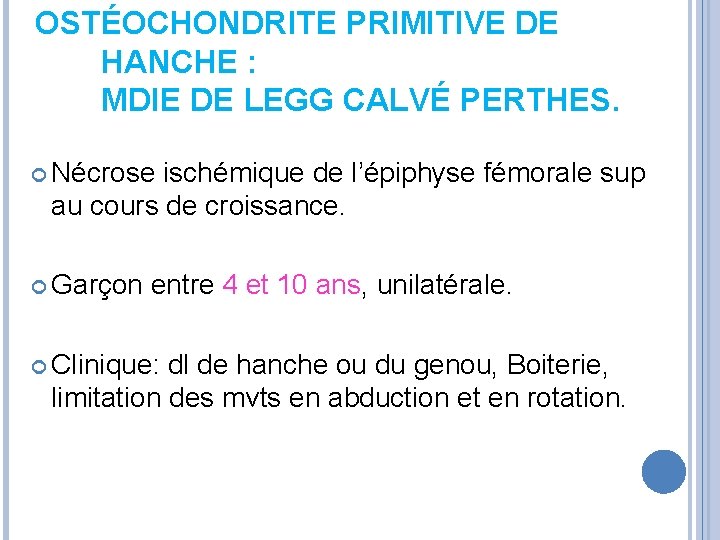 OSTÉOCHONDRITE PRIMITIVE DE HANCHE : MDIE DE LEGG CALVÉ PERTHES. Nécrose ischémique de l’épiphyse OSTÉOCHONDRITE PRIMITIVE DE HANCHE : MDIE DE LEGG CALVÉ PERTHES. Nécrose ischémique de l’épiphyse