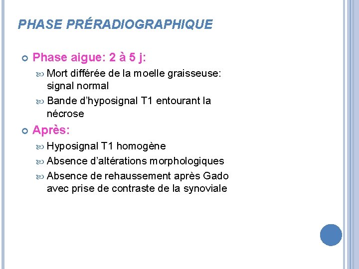 PHASE PRÉRADIOGRAPHIQUE Phase aigue: 2 à 5 j: Mort différée de la moelle graisseuse: