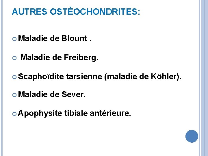 AUTRES OSTÉOCHONDRITES: Maladie de Blount. Maladie de Freiberg. Scaphoïdite Maladie tarsienne (maladie de Köhler).