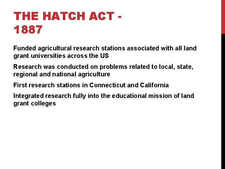 THE HATCH ACT 1887 Funded agricultural research stations associated with all land grant universities