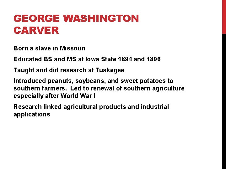 GEORGE WASHINGTON CARVER Born a slave in Missouri Educated BS and MS at Iowa