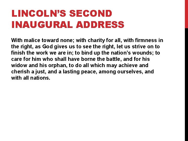 LINCOLN’S SECOND INAUGURAL ADDRESS With malice toward none; with charity for all, with firmness