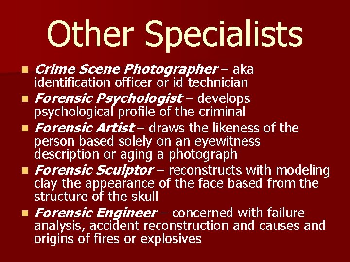 Other Specialists n n n Crime Scene Photographer – aka identification officer or id