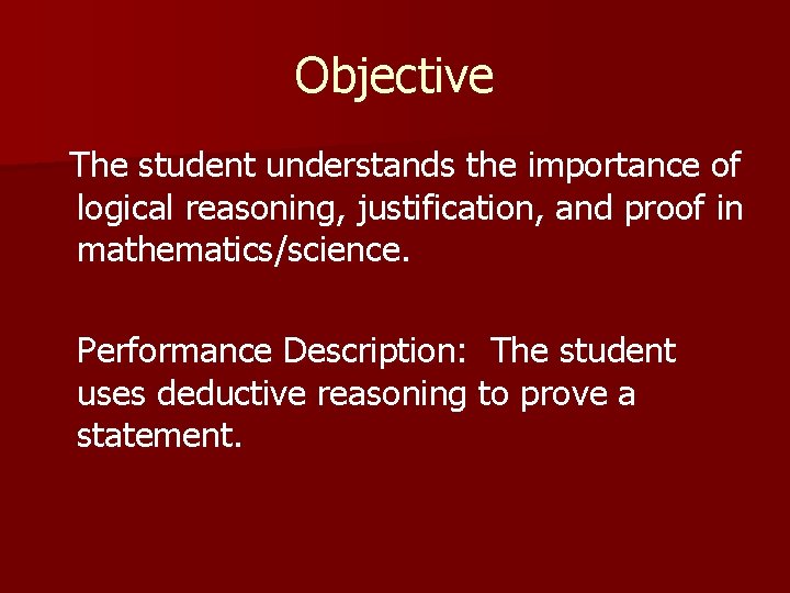 Objective The student understands the importance of logical reasoning, justification, and proof in mathematics/science.