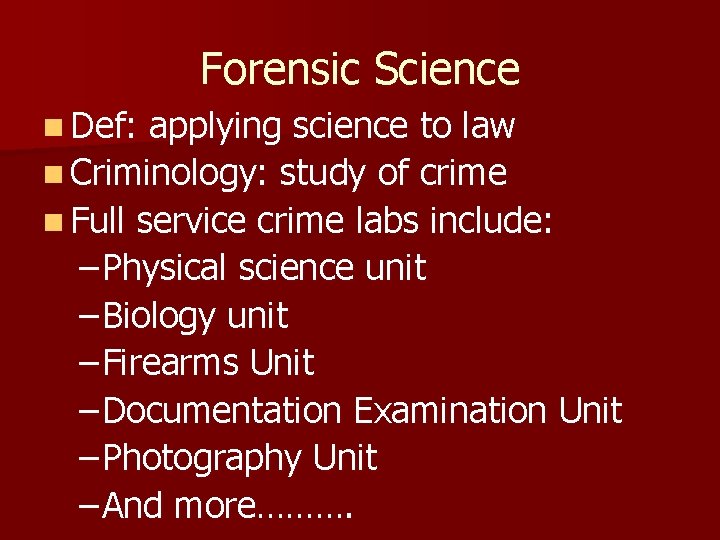 Forensic Science n Def: applying science to law n Criminology: study of crime n