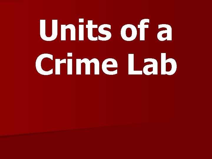 Units of a Crime Lab 