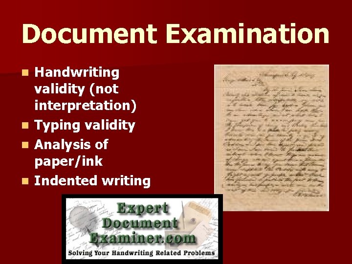 Document Examination n n Handwriting validity (not interpretation) Typing validity Analysis of paper/ink Indented