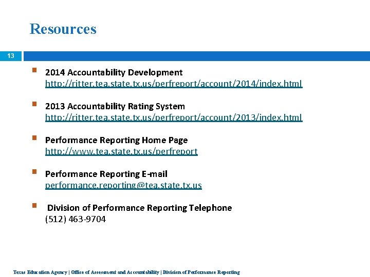 Resources 13 § 2014 Accountability Development http: //ritter. tea. state. tx. us/perfreport/account/2014/index. html §
