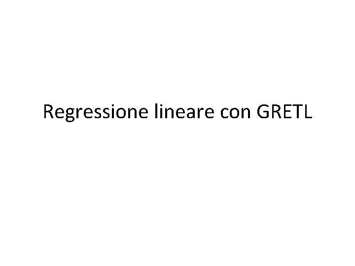 Regressione lineare con GRETL 