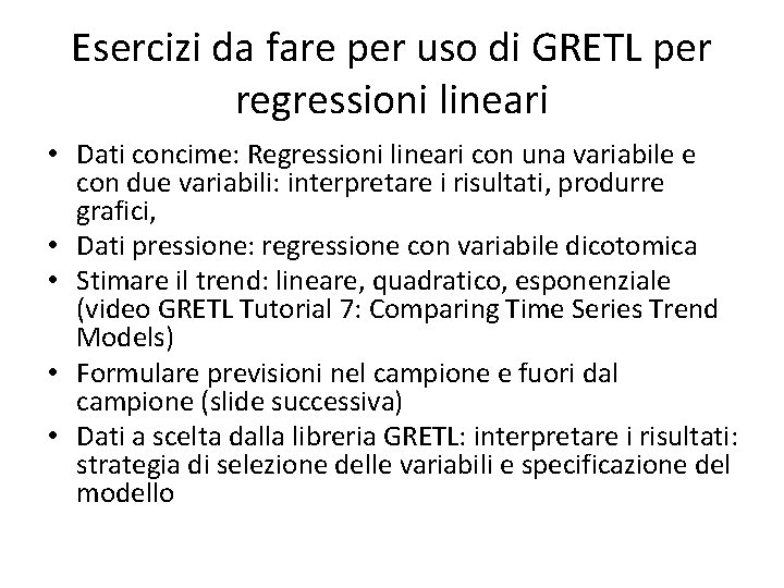 Esercizi da fare per uso di GRETL per regressioni lineari • Dati concime: Regressioni