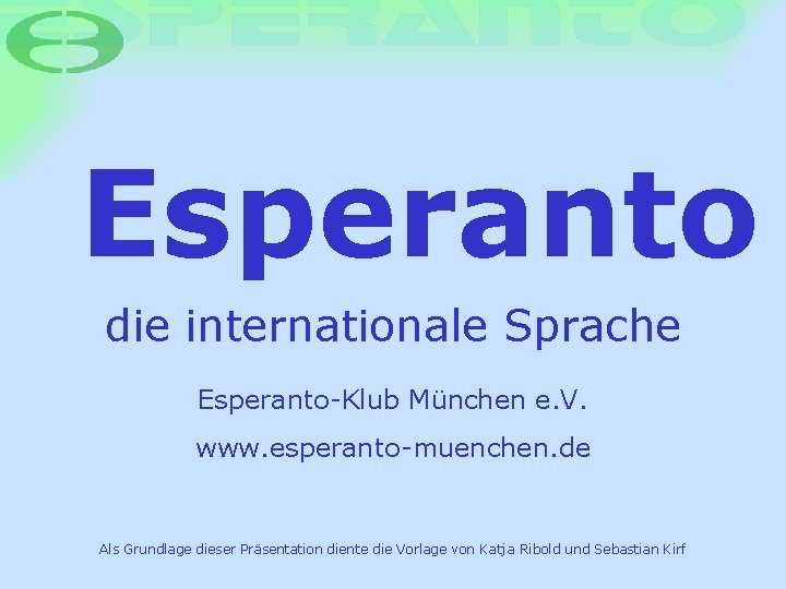 Esperanto die internationale Sprache Esperanto-Klub München e. V. www. esperanto-muenchen. de Als Grundlage dieser