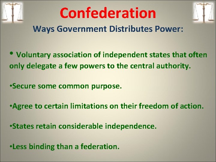 Confederation Ways Government Distributes Power: • Voluntary association of independent states that often only