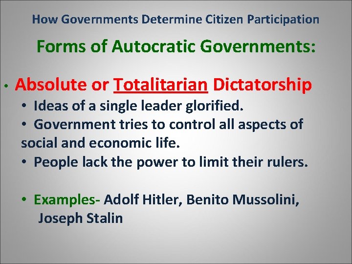 How Governments Determine Citizen Participation Forms of Autocratic Governments: • Absolute or Totalitarian Dictatorship