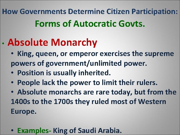 How Governments Determine Citizen Participation: Forms of Autocratic Govts. • Absolute Monarchy • King,