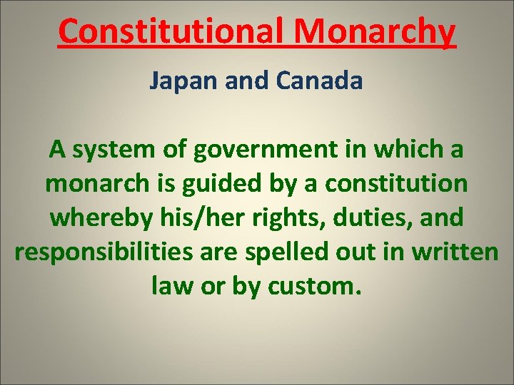 Constitutional Monarchy Japan and Canada A system of government in which a monarch is