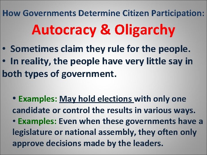 How Governments Determine Citizen Participation: Autocracy & Oligarchy • Sometimes claim they rule for