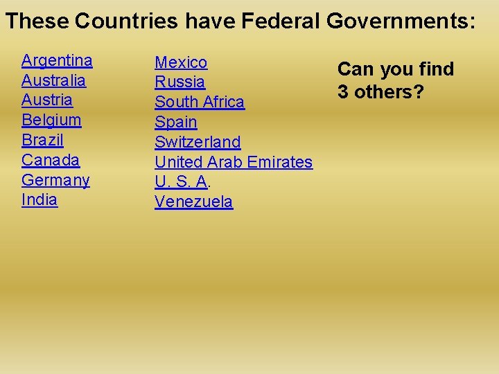 These Countries have Federal Governments: Argentina Australia Austria Belgium Brazil Canada Germany India Mexico
