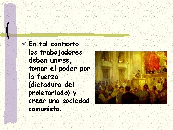 En tal contexto, los trabajadores deben unirse, tomar el poder por la fuerza (dictadura