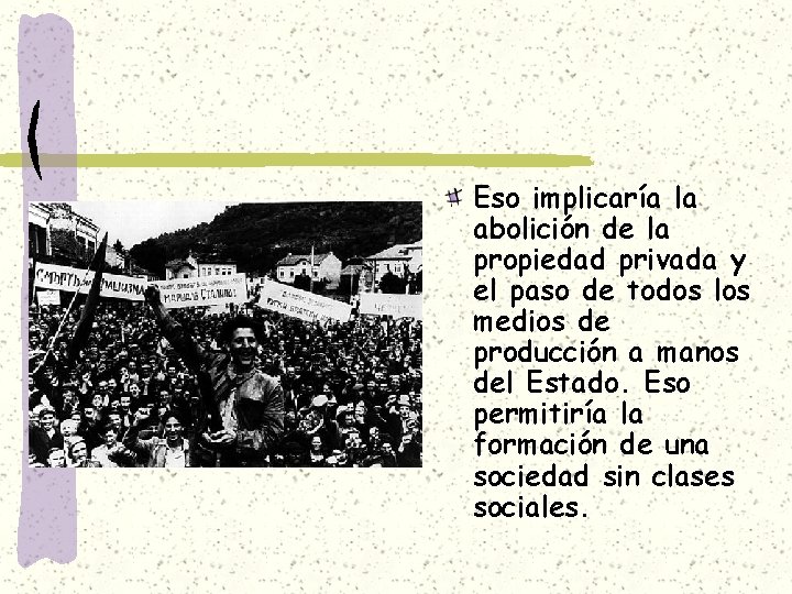 Eso implicaría la abolición de la propiedad privada y el paso de todos los