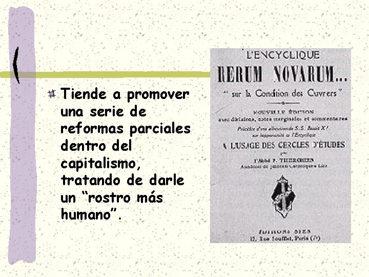 Tiende a promover una serie de reformas parciales dentro del capitalismo, tratando de darle