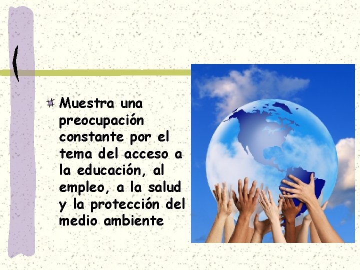 Muestra una preocupación constante por el tema del acceso a la educación, al empleo,