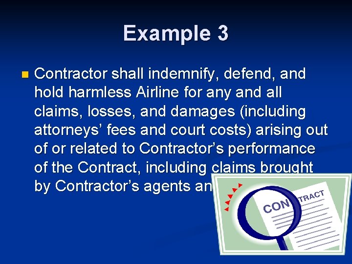 Example 3 n Contractor shall indemnify, defend, and hold harmless Airline for any and